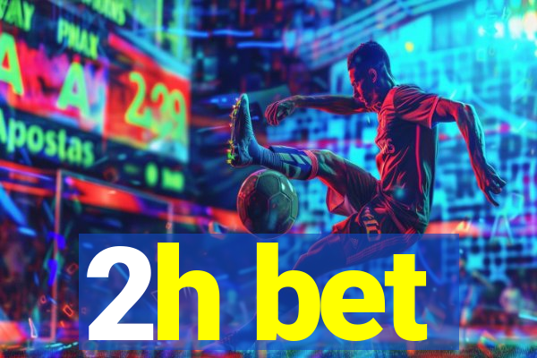 2h bet